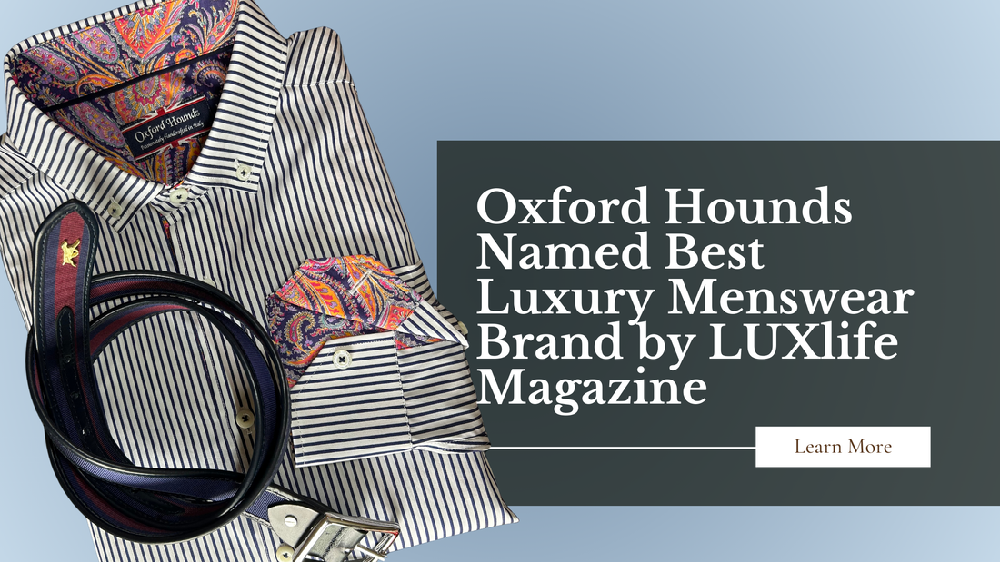 Oxford Hounds Named Best Luxury Menswear Brand by LUXlife Magazine